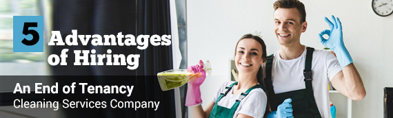 reasons for hiring a reliable end of tenancy cleaning company